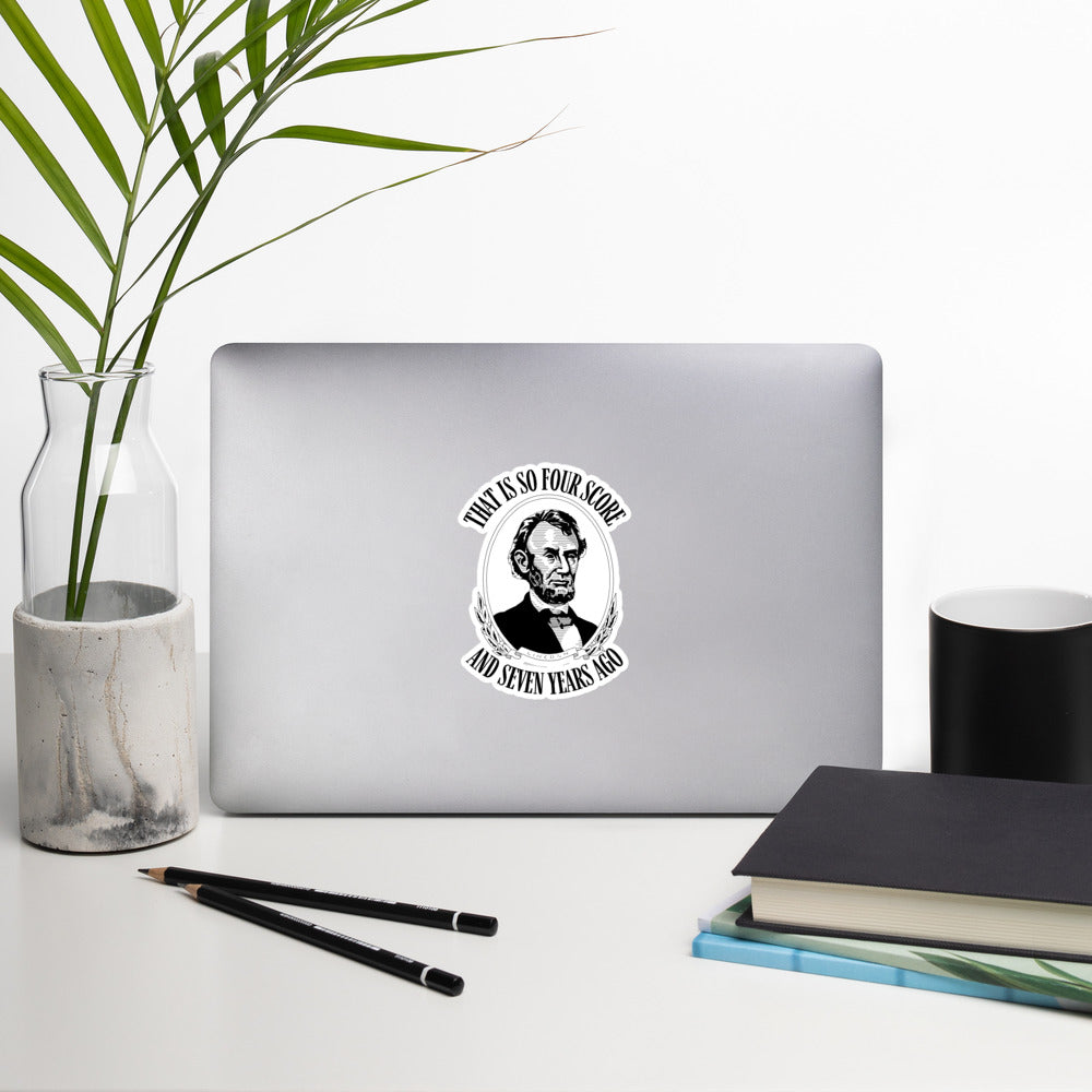 That is So Four Score And Seven Years Ago Abraham Lincoln Sticker