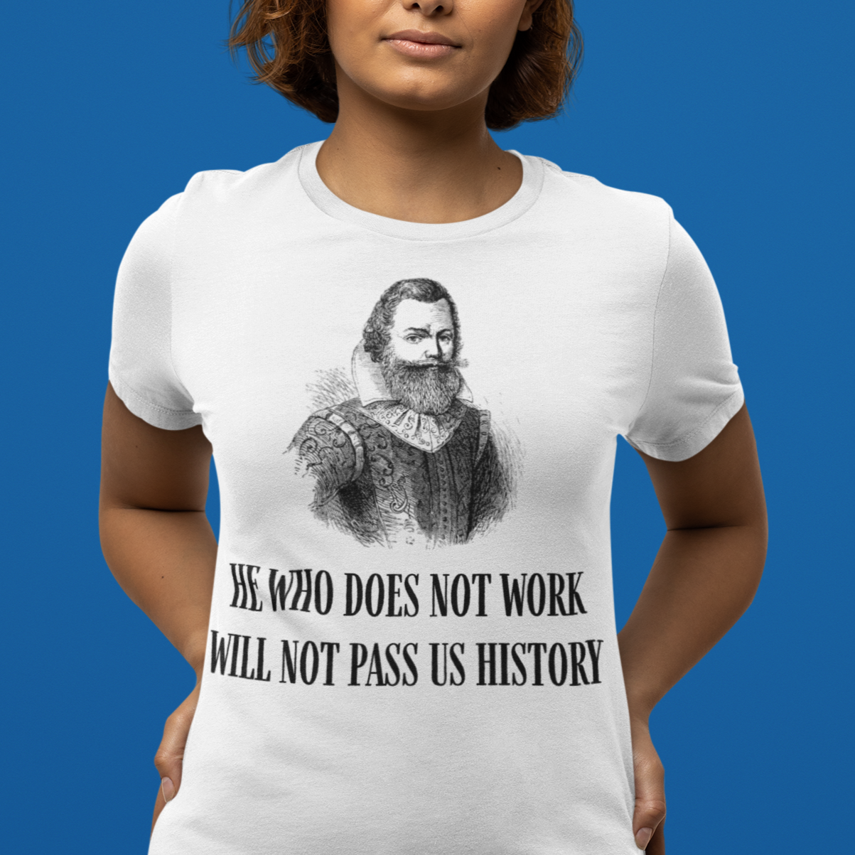 "He Who Does Not Work Will Not Pass US History" John Smith Shirt