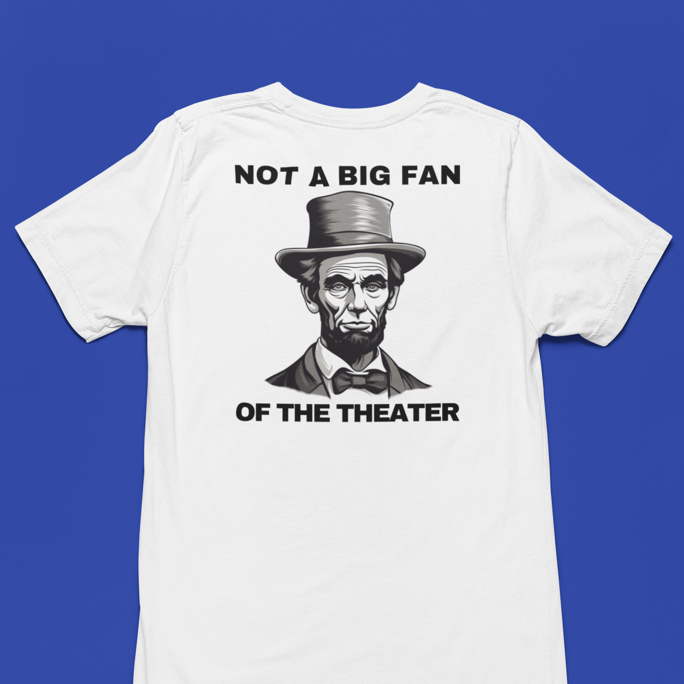 "Not a Big Fan of the Theater" Abraham Lincoln Shirt
