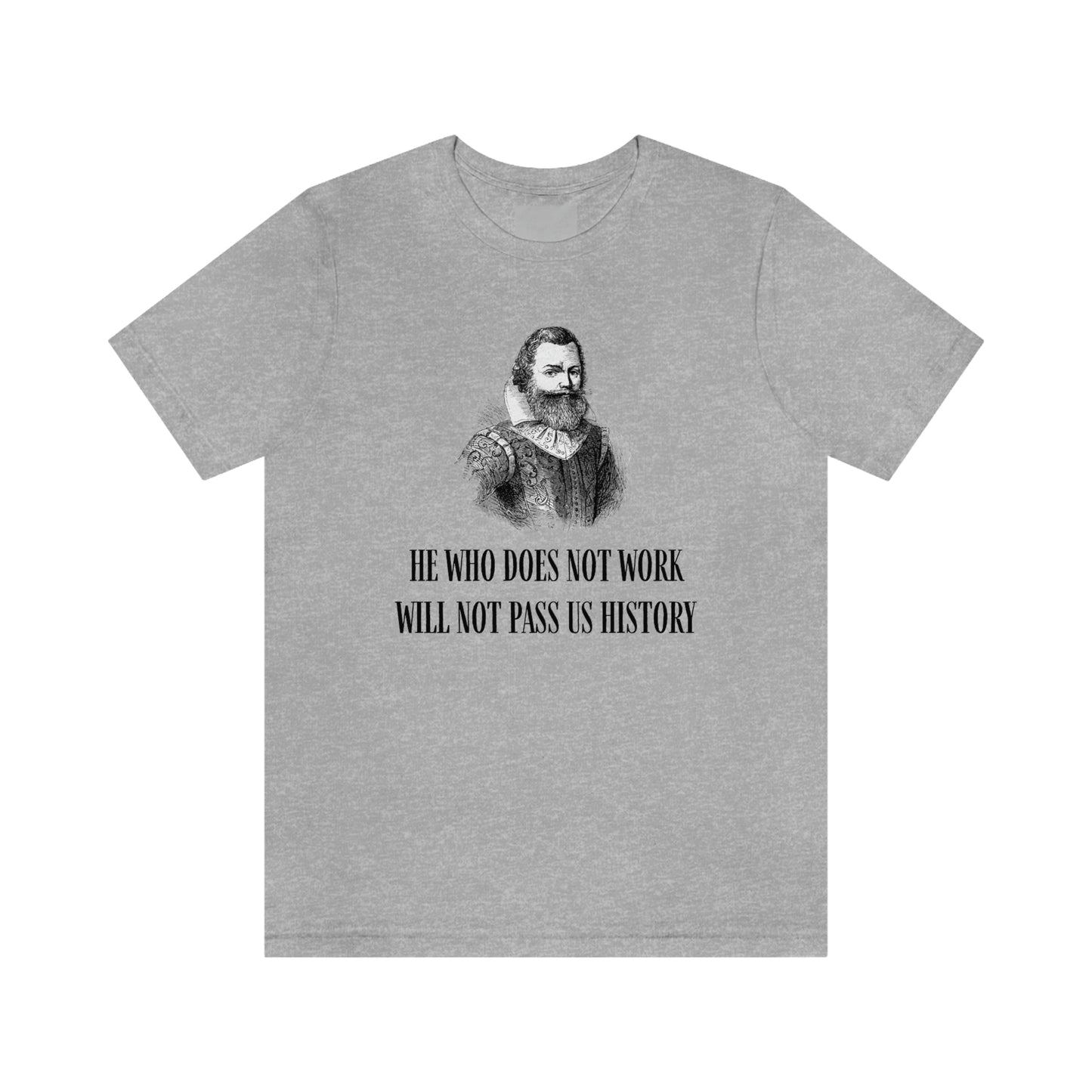 "He Who Does Not Work Will Not Pass US History" John Smith Shirt