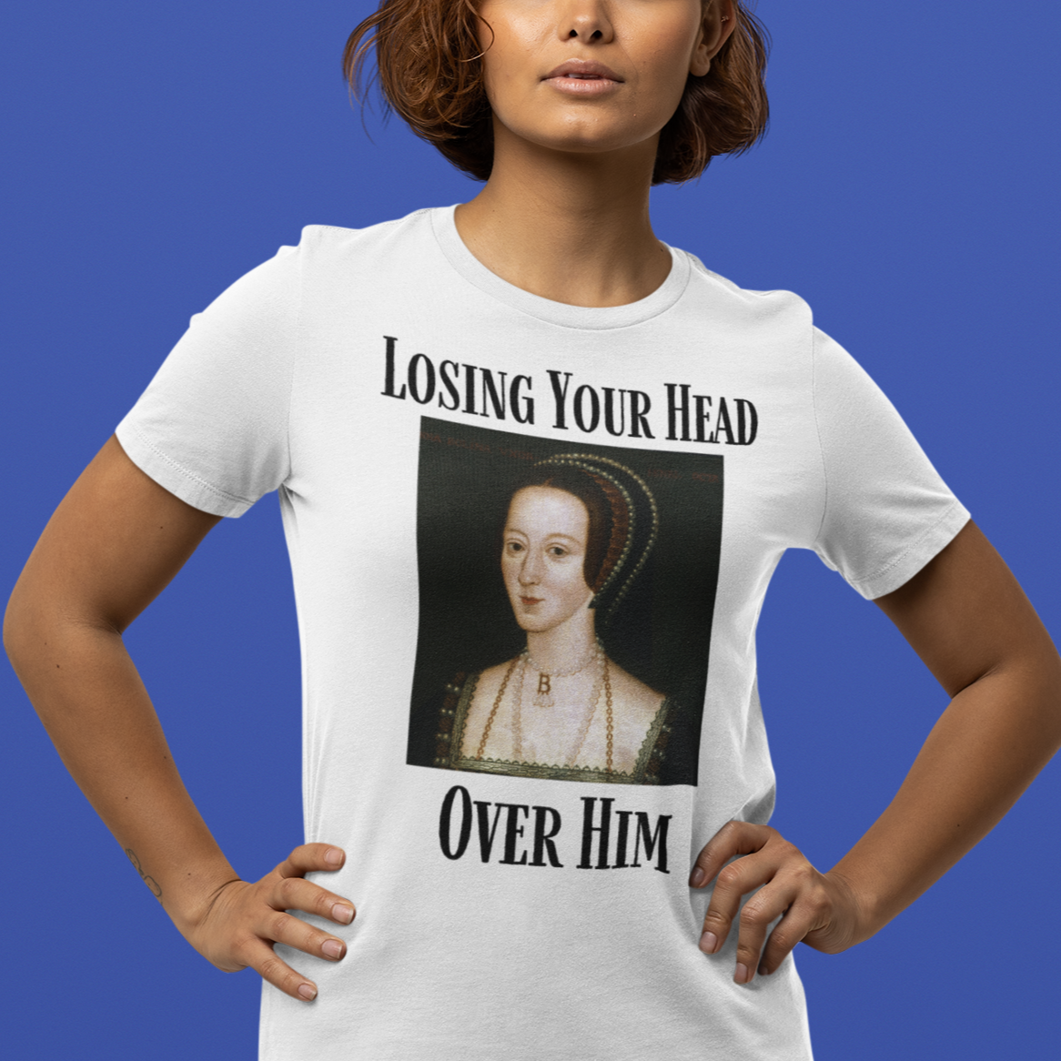 "Losing Your Head Over Him" Anne Boleyn Shirt