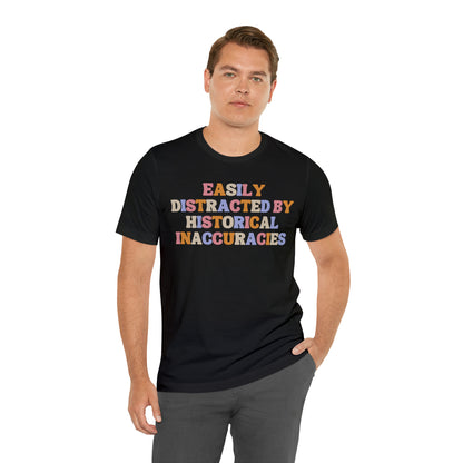 History humor Easily distracted by historical inaccuracies retro history shirt