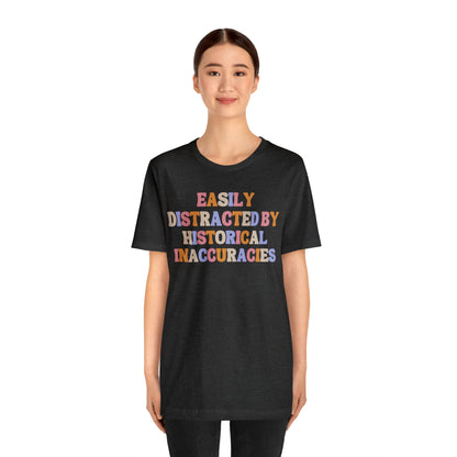 History humor Easily distracted by historical inaccuracies retro history shirt