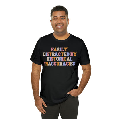 History humor Easily distracted by historical inaccuracies retro history shirt