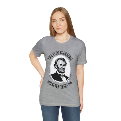 That is So Four Score And Seven Years Ago Abraham Lincoln Shirt