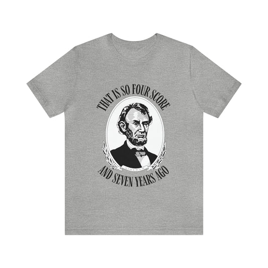 That is So Four Score And Seven Years Ago Abraham Lincoln Shirt