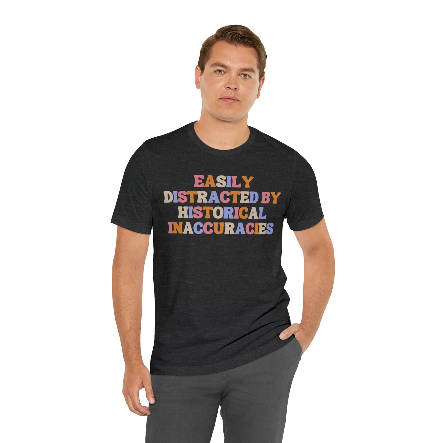 History humor Easily distracted by historical inaccuracies retro history shirt