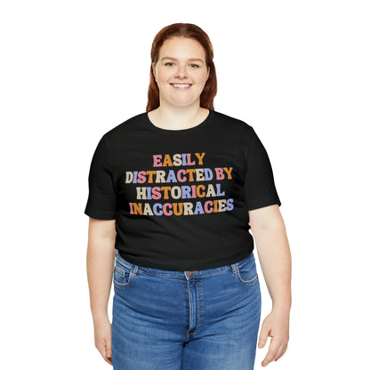 History humor Easily distracted by historical inaccuracies retro history shirt