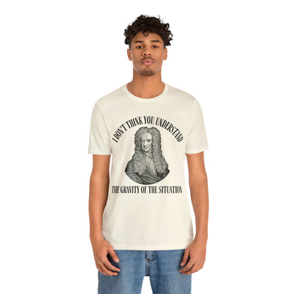 Isaac Newton Funny Gravity Science Shirt Gravity of the Situation Science History Shirt