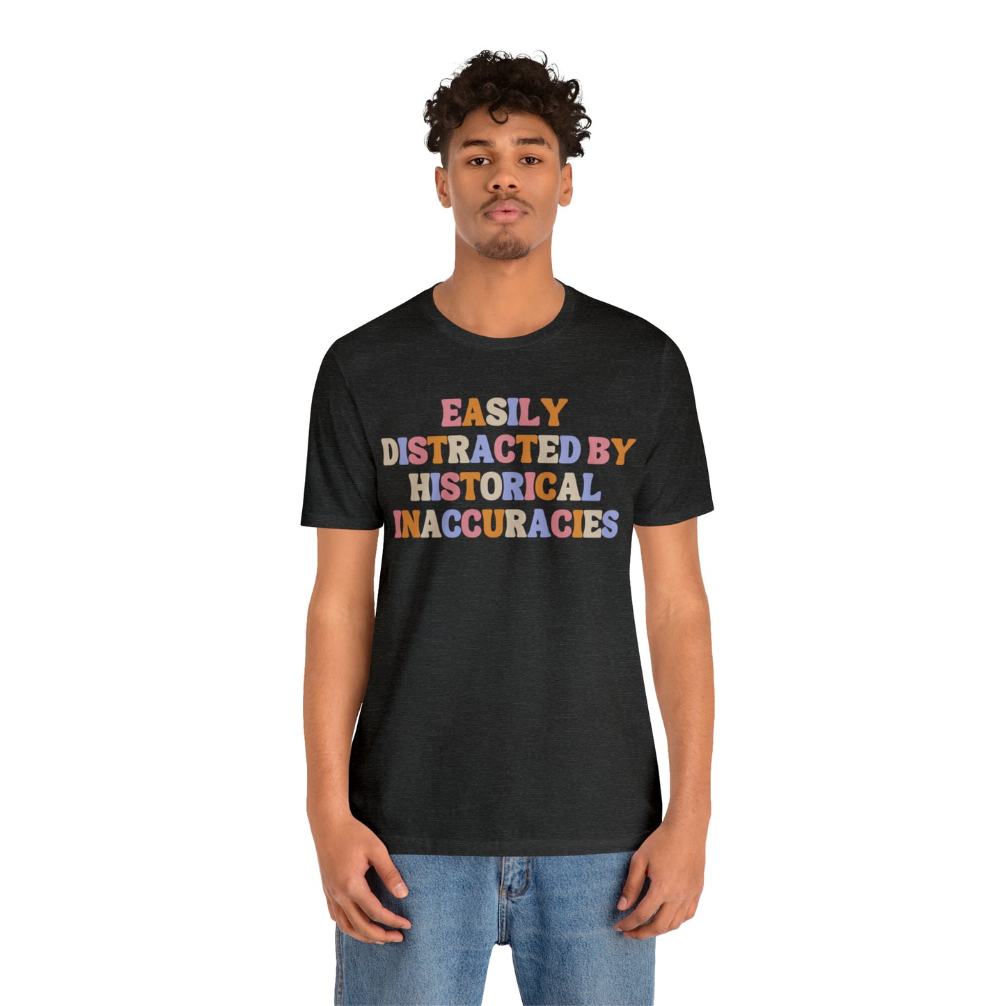 History humor Easily distracted by historical inaccuracies retro history shirt