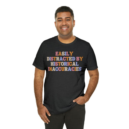 History humor Easily distracted by historical inaccuracies retro history shirt