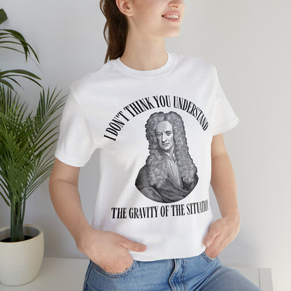 Isaac Newton Funny Gravity Science Shirt Gravity of the Situation Science History Shirt