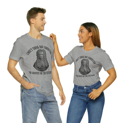 Isaac Newton Funny Gravity Science Shirt Gravity of the Situation Science History Shirt