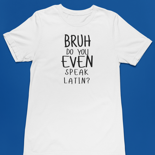 "Bruh, do you even speak Latin?" Ancient Latin Shirt