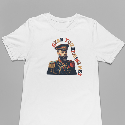 "Czar You Kidding Me" Russian Revolution Shirt