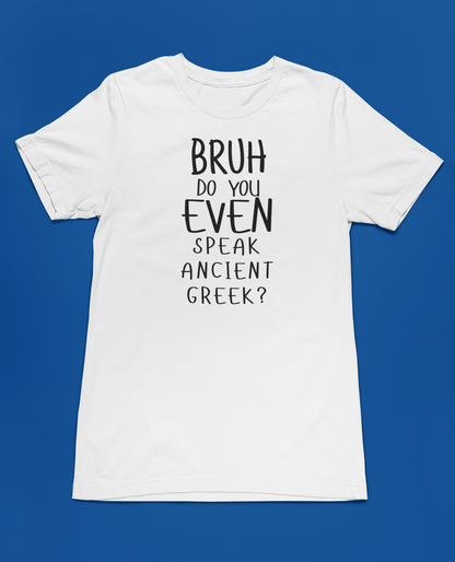 "Bruh, Do You Even Speak Ancient Greek?" Shirt