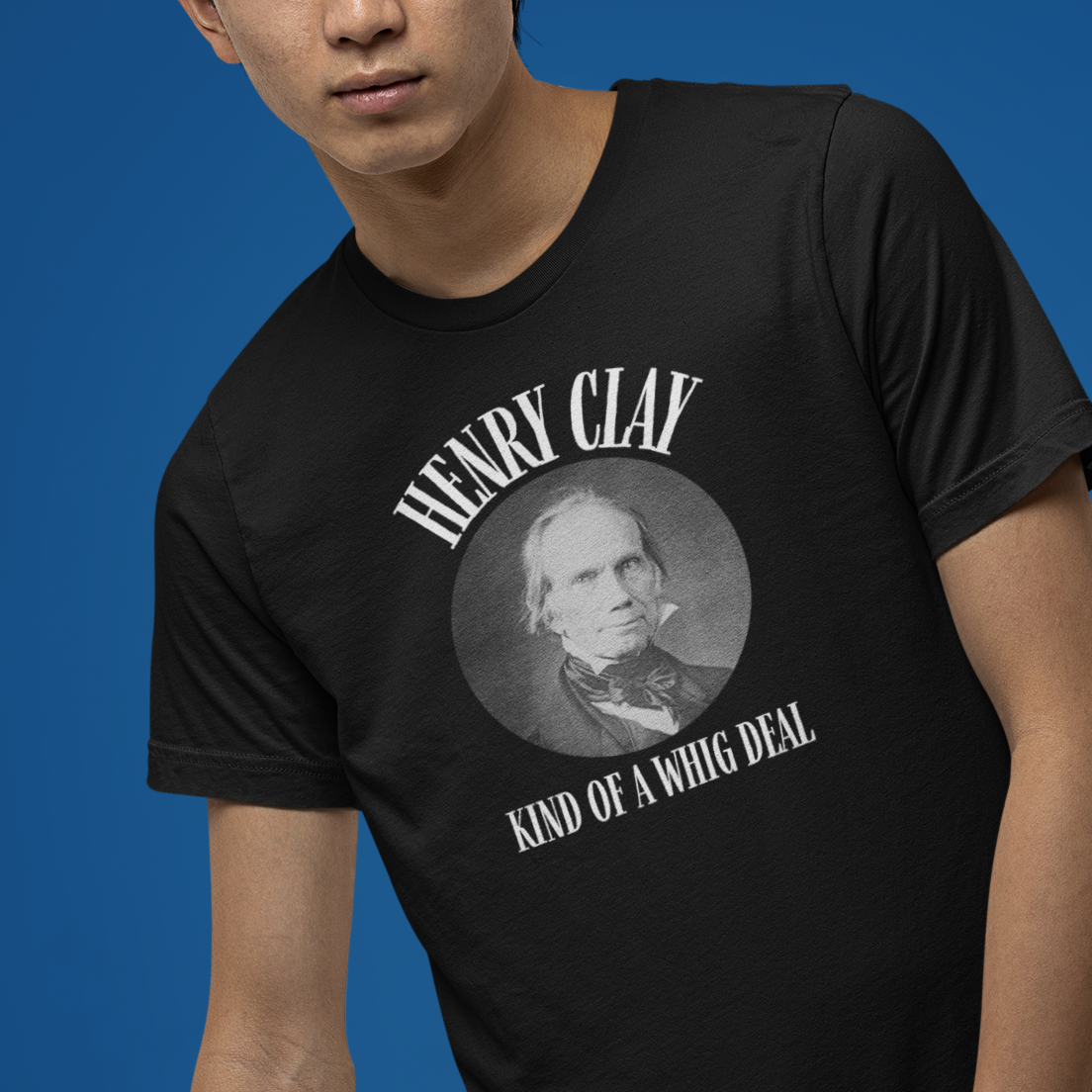 "Kind of a Whig Deal" Henry Clay Shirt