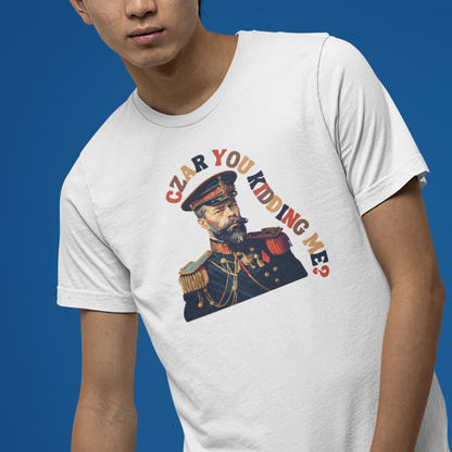 "Czar You Kidding Me" Russian Revolution Shirt