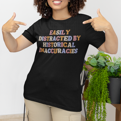 "Easily Distracted By Historical Inaccuracies" Shirt