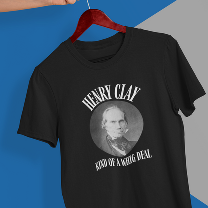 "Kind of a Whig Deal" Henry Clay Shirt