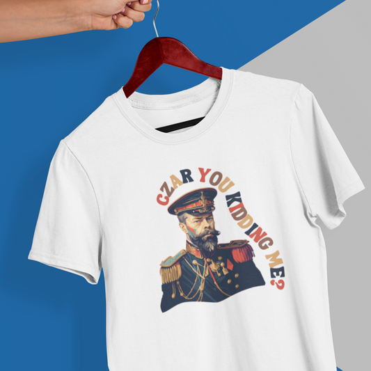 "Czar You Kidding Me" Russian Revolution Shirt
