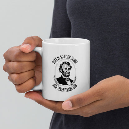 That is So Four Score And Seven Years Ago Abraham Lincoln Mug