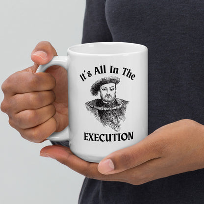 It's All In the Execution Henry VIII Mug