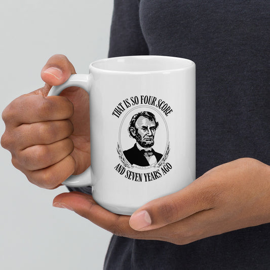 That is So Four Score And Seven Years Ago Abraham Lincoln Mug