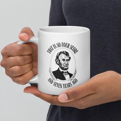 That is So Four Score And Seven Years Ago Abraham Lincoln Mug