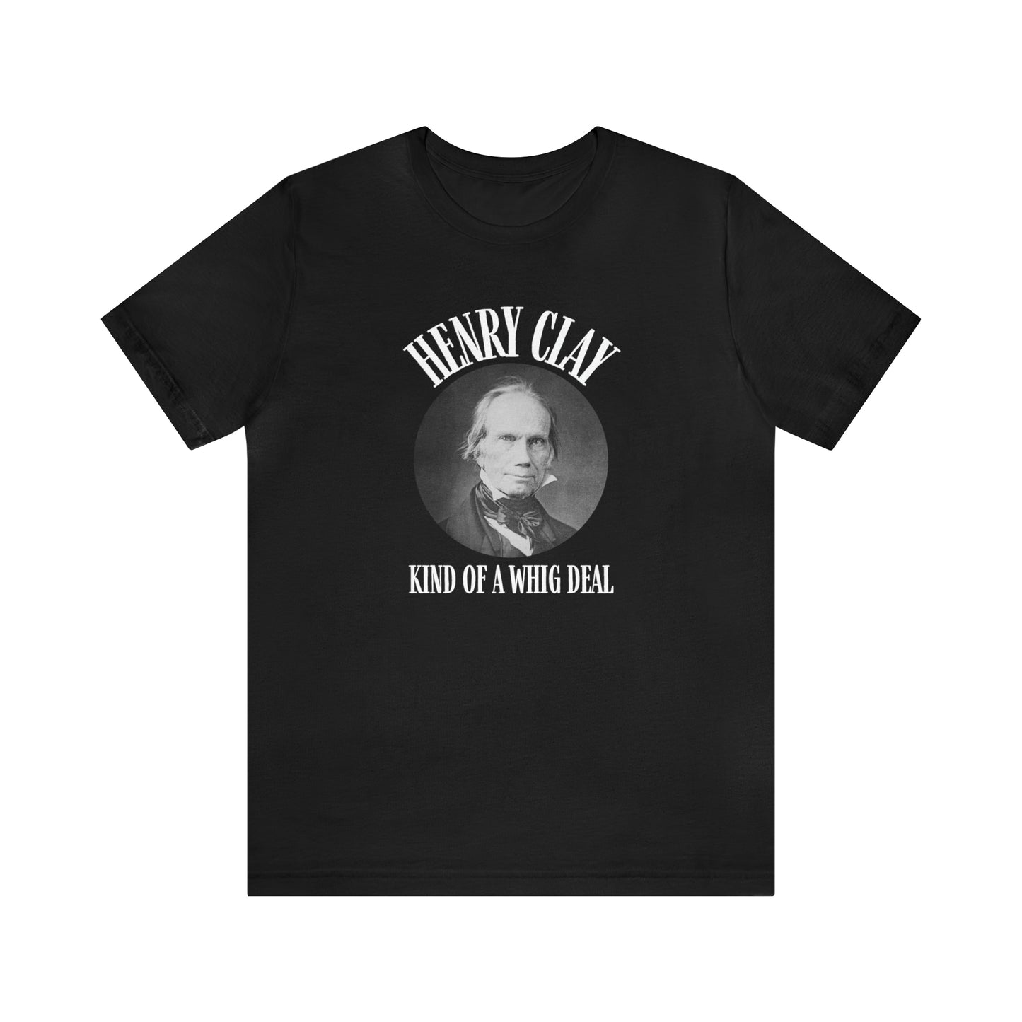 "Kind of a Whig Deal" Henry Clay Shirt