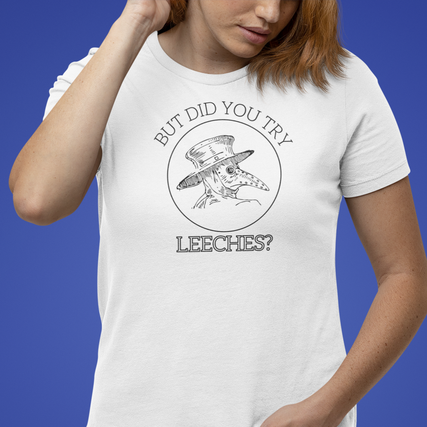 Funny Medieval Plague Doctor History Shirt But Did You Try Leeches Dark Humor Gift