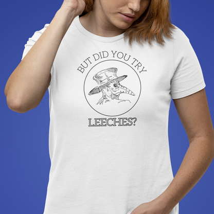Funny Medieval Plague Doctor History Shirt But Did You Try Leeches Dark Humor Gift