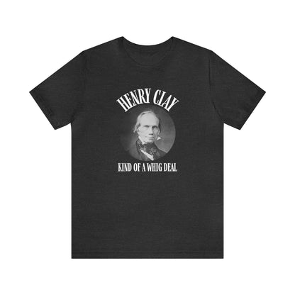 "Kind of a Whig Deal" Henry Clay Shirt